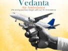 For Comfortable Patient Transfer Get Vedanta Air Ambulance in Patna